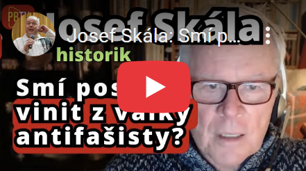 Josef Skála: Smí poskok vinit z války – antifašisty?