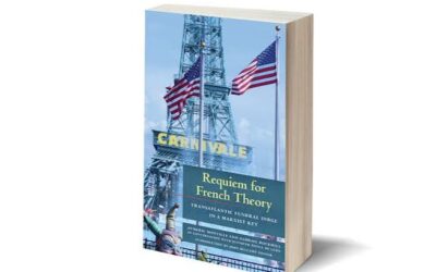 Book Review: Requiem for French Theory – Transatlantic Funeral Dirge in a Marxist Key